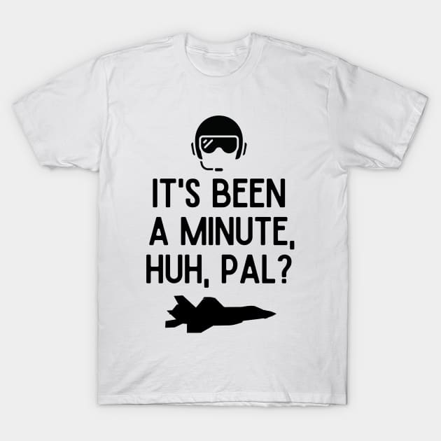 It's been a minute, huh, pal? T-Shirt by mksjr